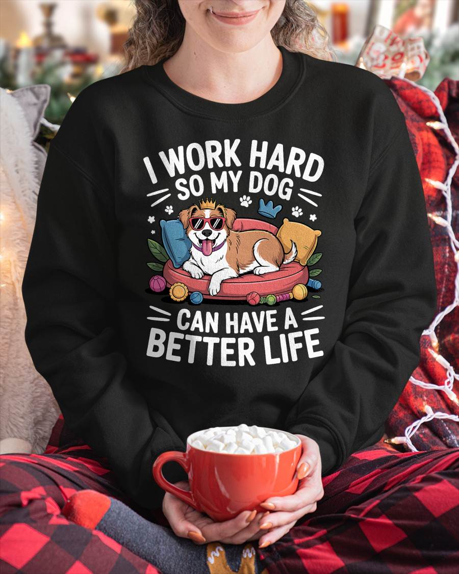 I Work Hard So My Dog Lives Better – Funny Dog Lover Tee T-Shirt