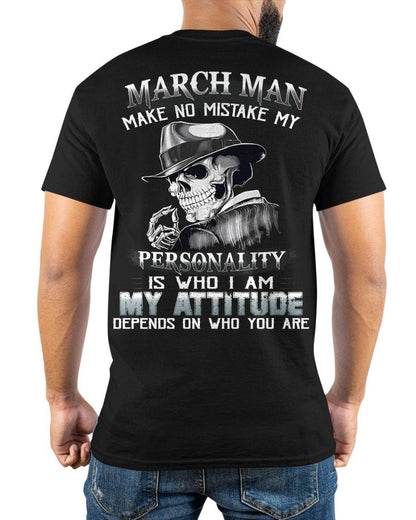 MARCH, MAN MAKE NO MISTAKE MY PERSONALITY IS WHO I AM-MALE SNOW03 (SKU10-17-03)