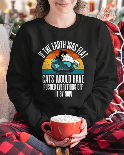 If The Earth Was Flat Cats Would Have Pushed Everything Off T-Shirt