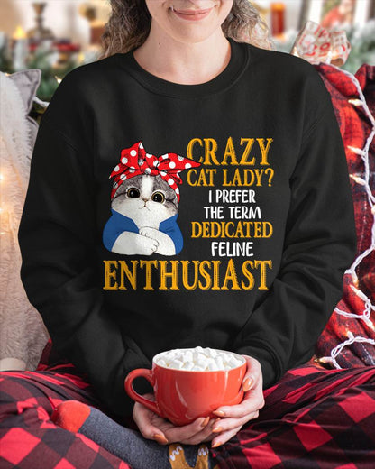Crazy Cat Lady I Prefer The Term Dedicated Feline Enthusiast T-Shirt (SKU-SNOW-02)