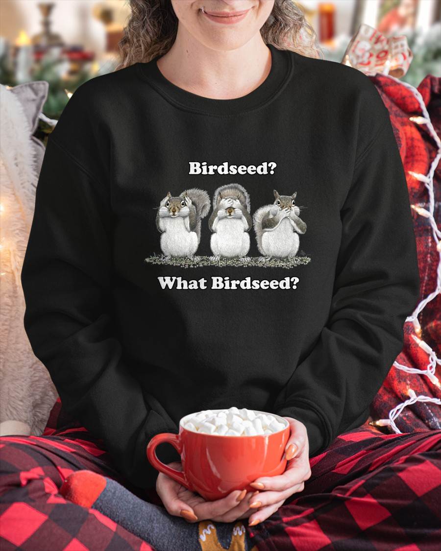 What Birdseed Squirrel T-Shirt