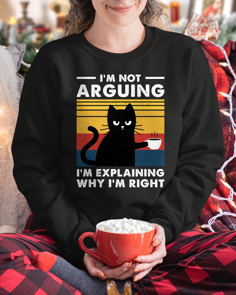 I'm Not Arguing I'm Just Explaining Why I'm Right Funny Cat T-Shirt
