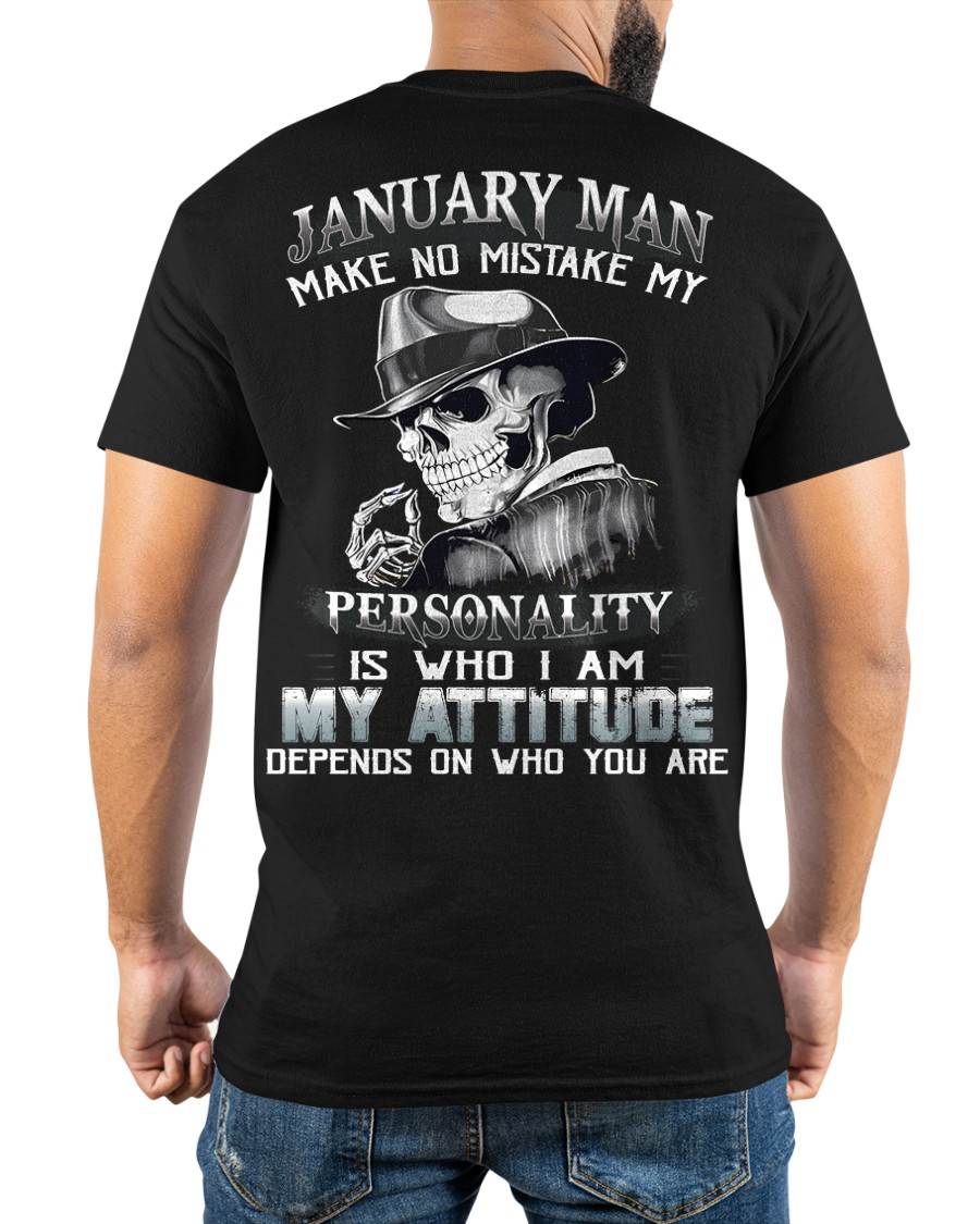 JANUARY, MAN MAKE NO MISTAKE MY PERSONALITY IS WHO I AM-MALE SNOW01 (SKU10-17-01)
