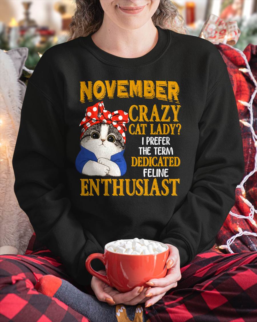 NOVEMBER SHIRT, I PREFER THE TERM DEDICATED FELINE ENTHUSIAST - SNOW11 (SKU2607-315-11)