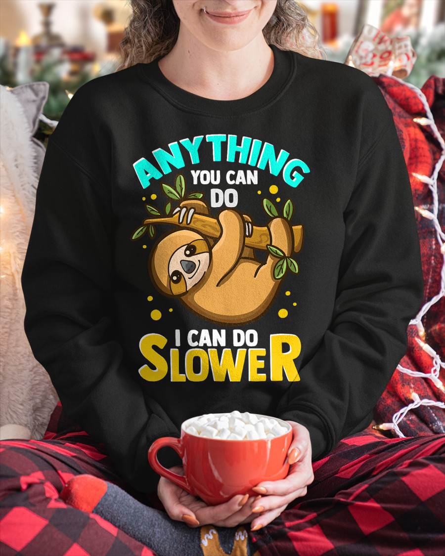 Anything You Can Do I Can Do Slower Lazy Sloth T-Shirt
