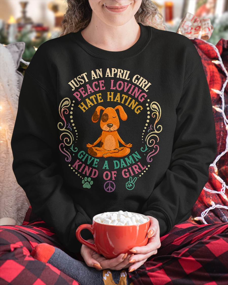 APRIL SHIRT JUST A APRIL GIRL PEACE LOVING HATE HATING - SNOW04 (SKU2605-237-04)