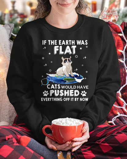 If The Earth Was Flat Cats Would Have Pushed Everything Off T-Shirt