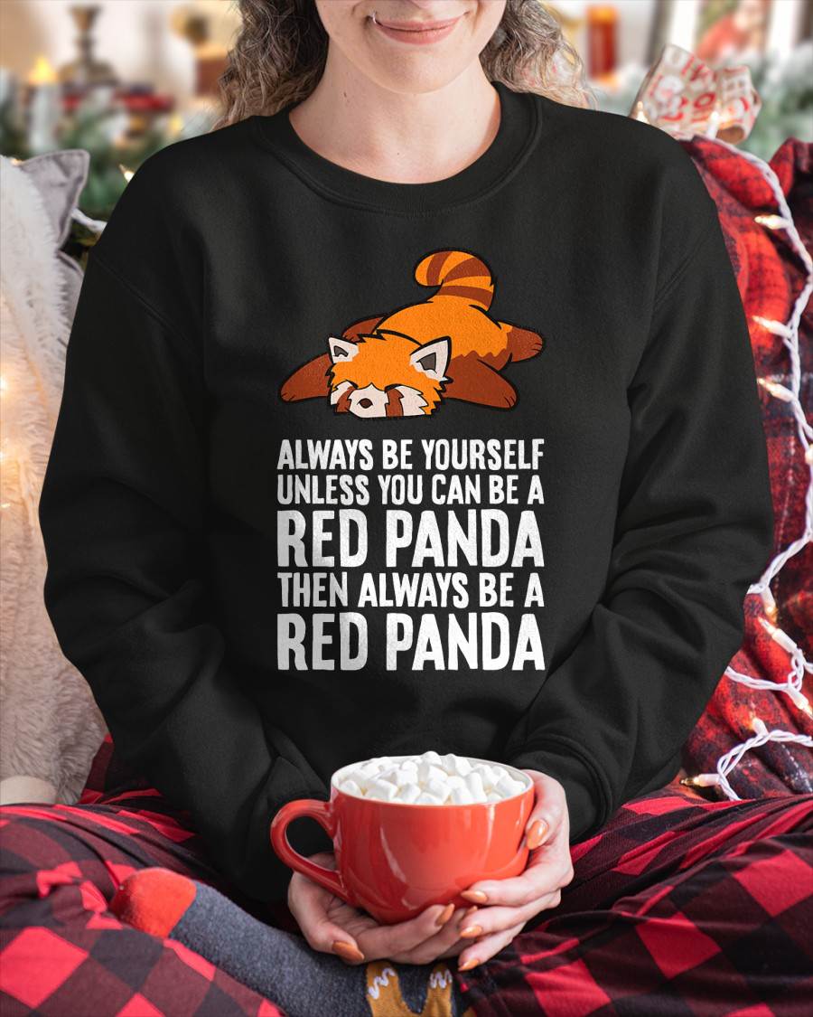 Red Panda Always Be Yourself Unless You Can Be A Red Panda T-Shirt