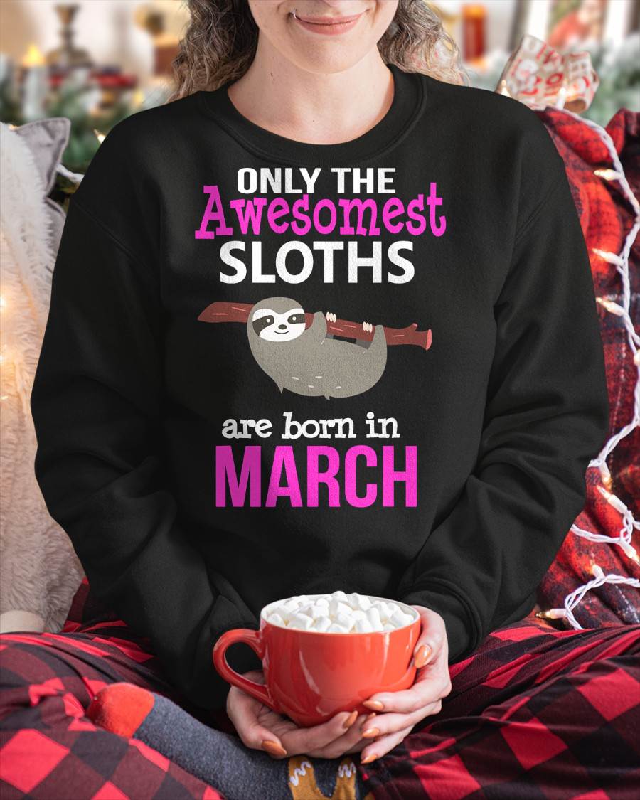 Sloth Lovers March Birthday T-Shirt Kids Girls Men Women