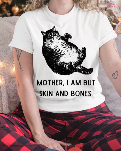 Cat Mother I Am But Skin and Bones T-Shirt