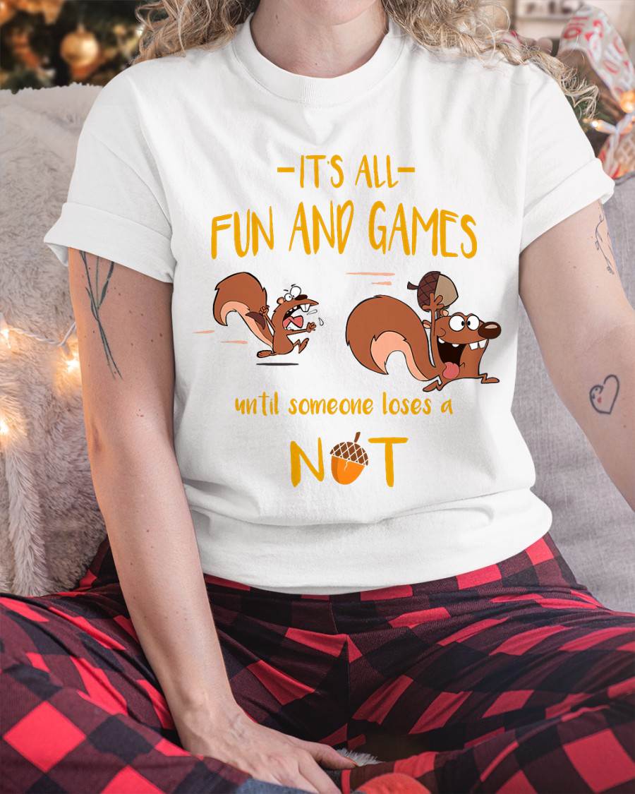 It's All Fun And Games Until Someone Loses A Nut T-Shirt
