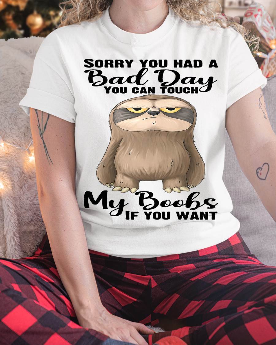 Cute Sloth Sorry You Had A Bad Day T-Shirt