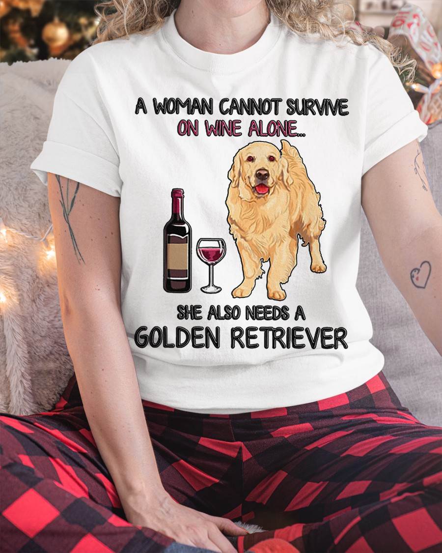 A Woman Cannot Survive On Wine Alone Golden Retriever Dogs Lovers T-Shirt