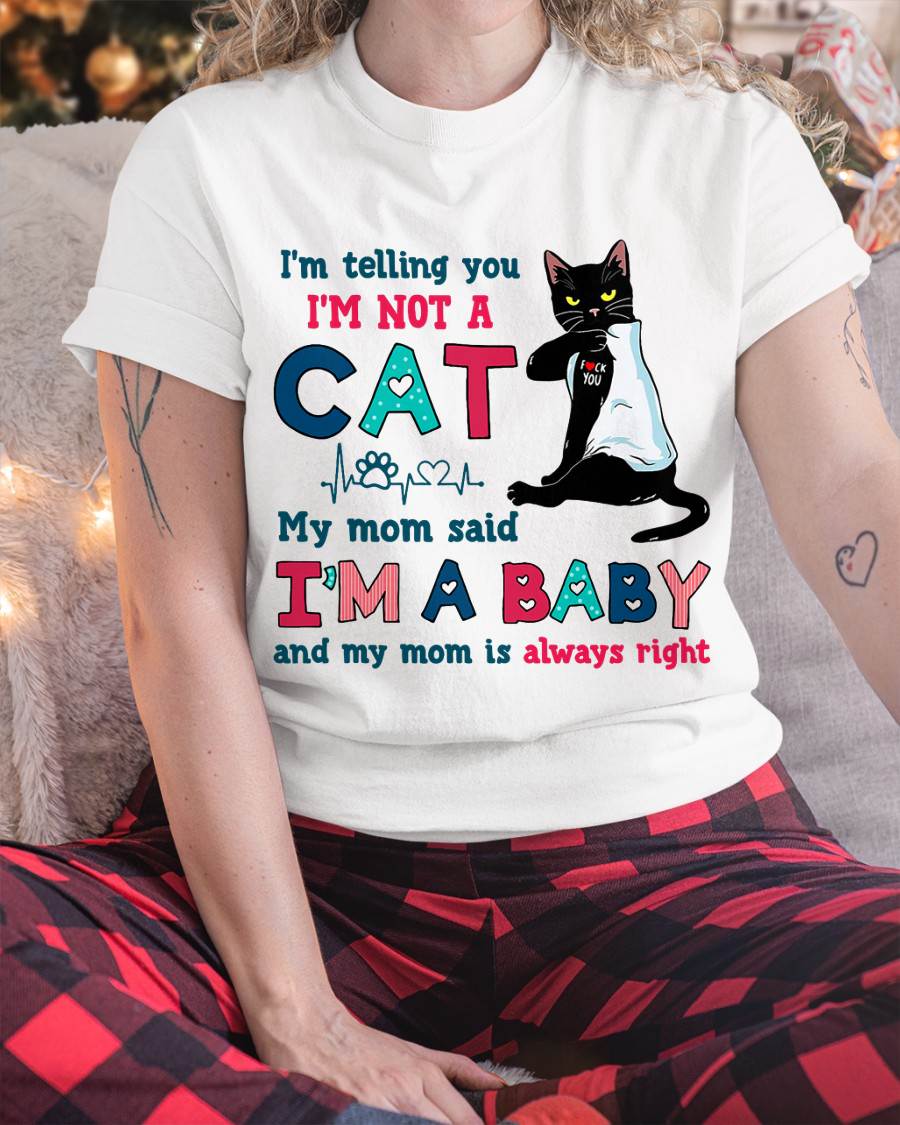 I'm Telling You I'm Not Cat My Mom Said I'm A Baby Men Women T-Shirt