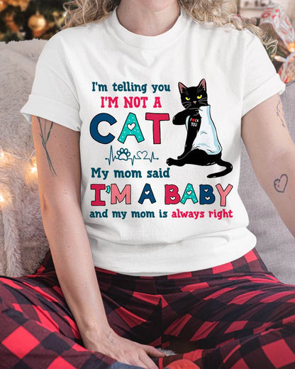 I'm Telling You I'm Not Cat My Mom Said I'm A Baby Men Women T-Shirt