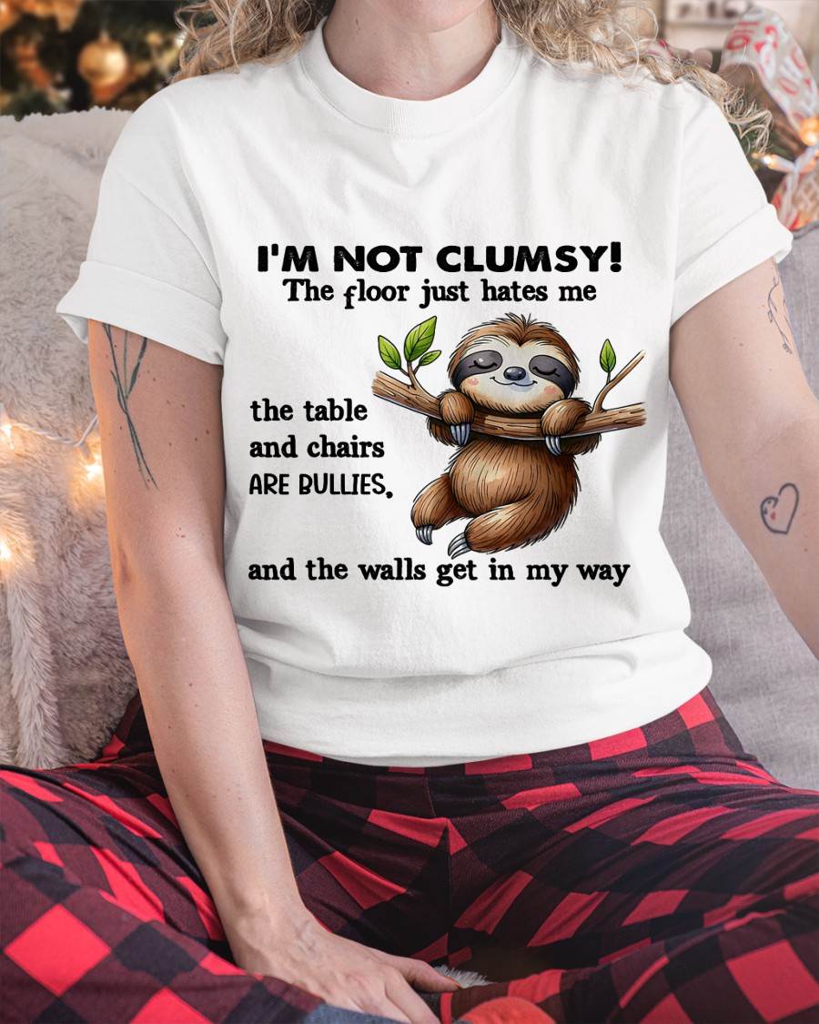 Sloth I'm Not Clumsy The Floor Just Hates Me The Table T-Shirt