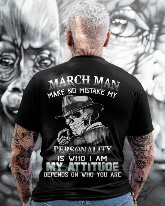 MARCH, MAN MAKE NO MISTAKE MY PERSONALITY IS WHO I AM-MALE SNOW03 (SKU10-17-03)