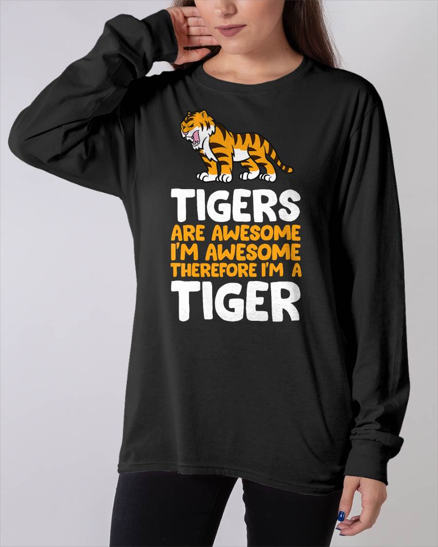 Tigers are Awesome. I'm Awesome Therefore I'm a Tiger T-Shirt