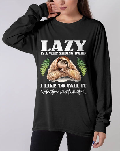 Sloth Humor - Lazy is a Strong Word, Selective Participation T-Shirt