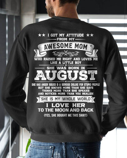 AUGUST, I GOT MY ATTITUDE FROM MY AWESOME MOM - GIFT T SHIRT FROM MOM FOR SON - SNOW08 (SKU2605-34-08)