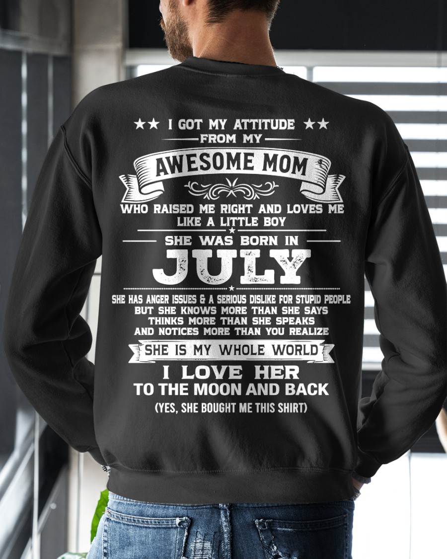 JULY, I GOT MY ATTITUDE FROM MY AWESOME MOM - GIFT T SHIRT FROM MOM FOR SON - SNOW07 (SKU2605-34-07)