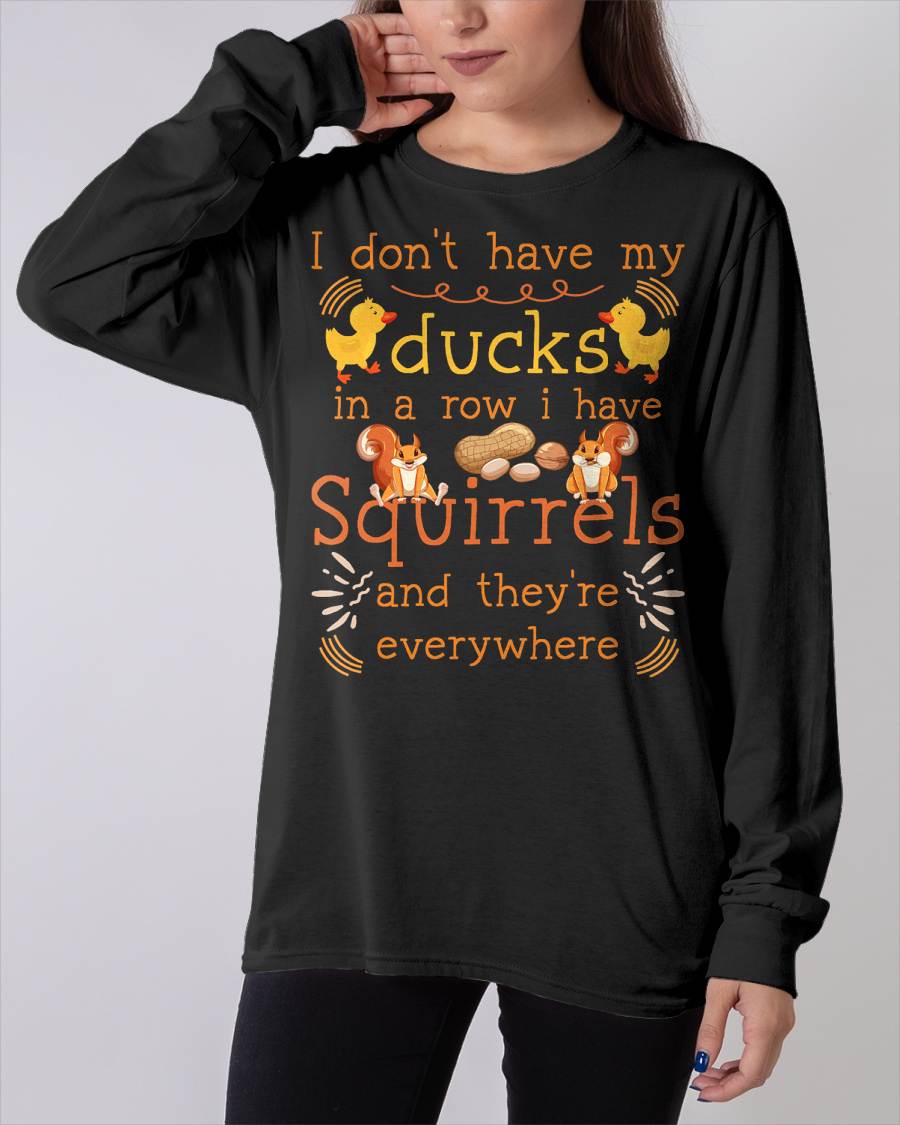Funny I Don't Have My Ducks in a Row I Have Squirrels T-Shirt