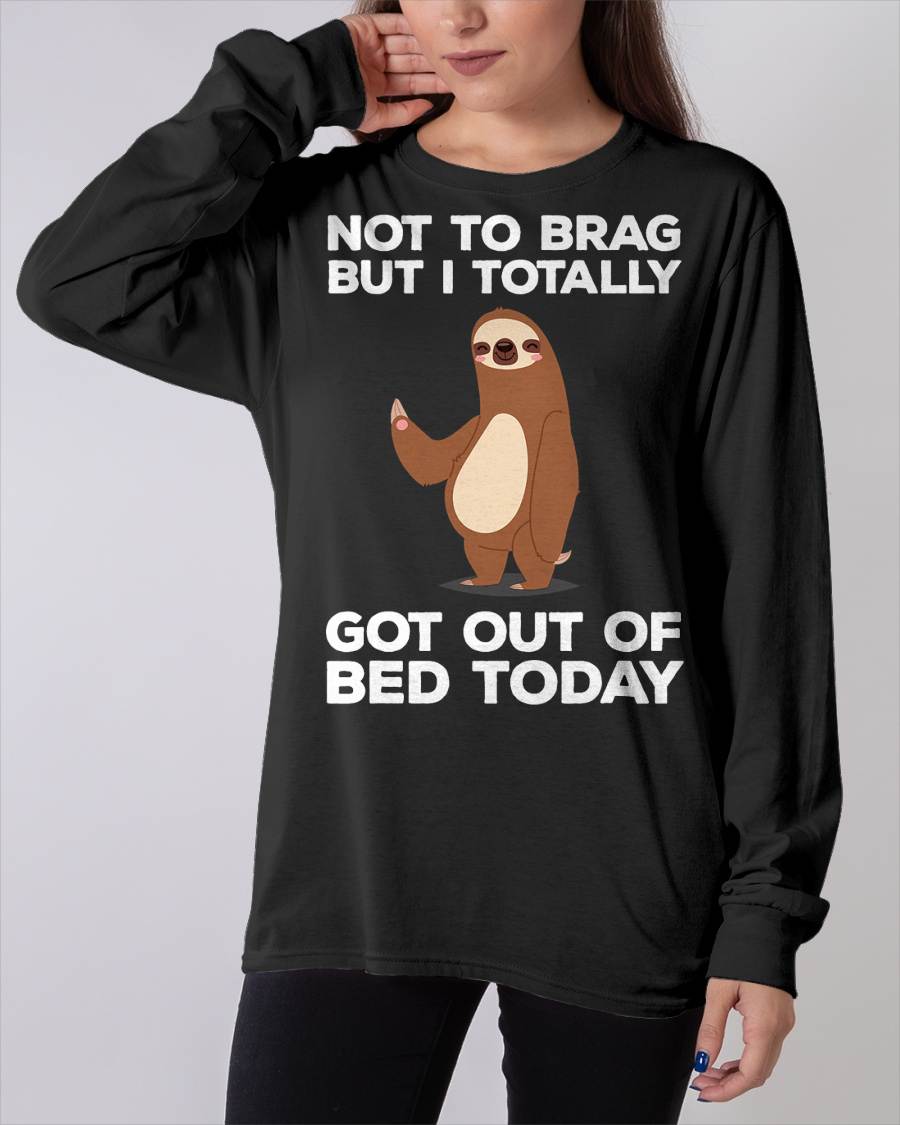 Funny Sloth - Totally Got Out of Bed Today T-Shirt
