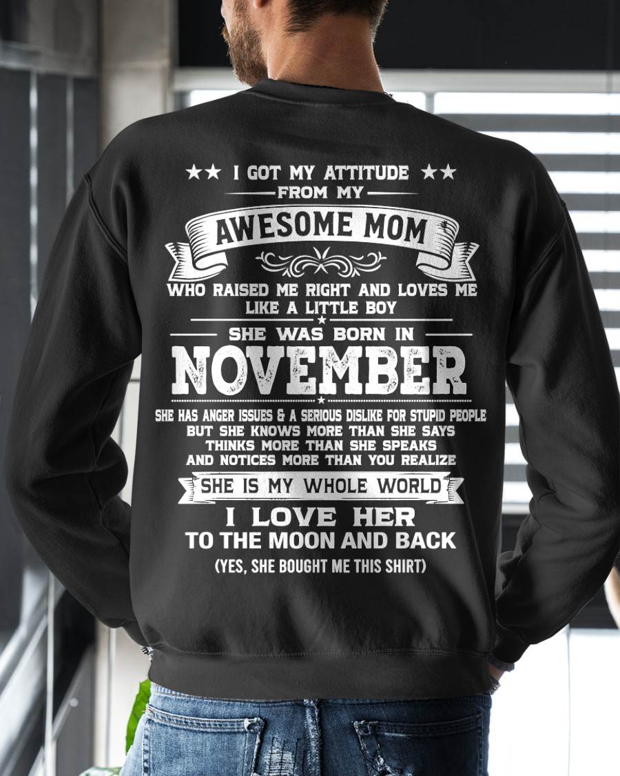 NOVEMBER, I GOT MY ATTITUDE FROM MY AWESOME MOM - GIFT T SHIRT FROM MOM FOR SON - SNOW11 (SKU2605-34-11)