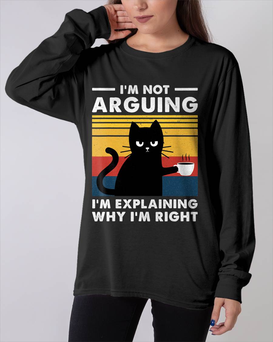 I'm Not Arguing I'm Just Explaining Why I'm Right Funny Cat T-Shirt