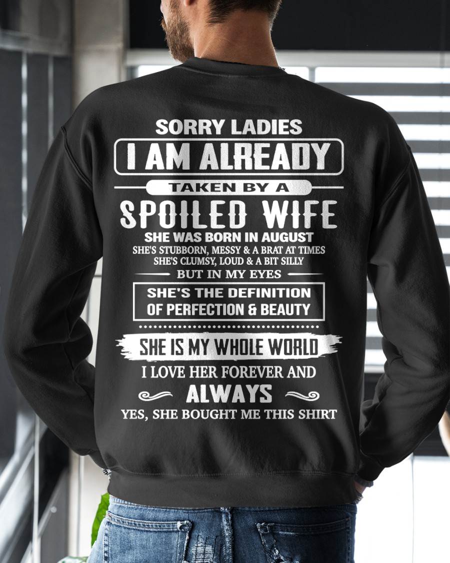 AUGUST, SORRY LADIES I AM ALREADY TAKEN BY A SPOILED WIFE – GIFT T SHIRT FROM WIFE FOR HUSBAND – SNOW MALE08 (SKU26T-01296-08)