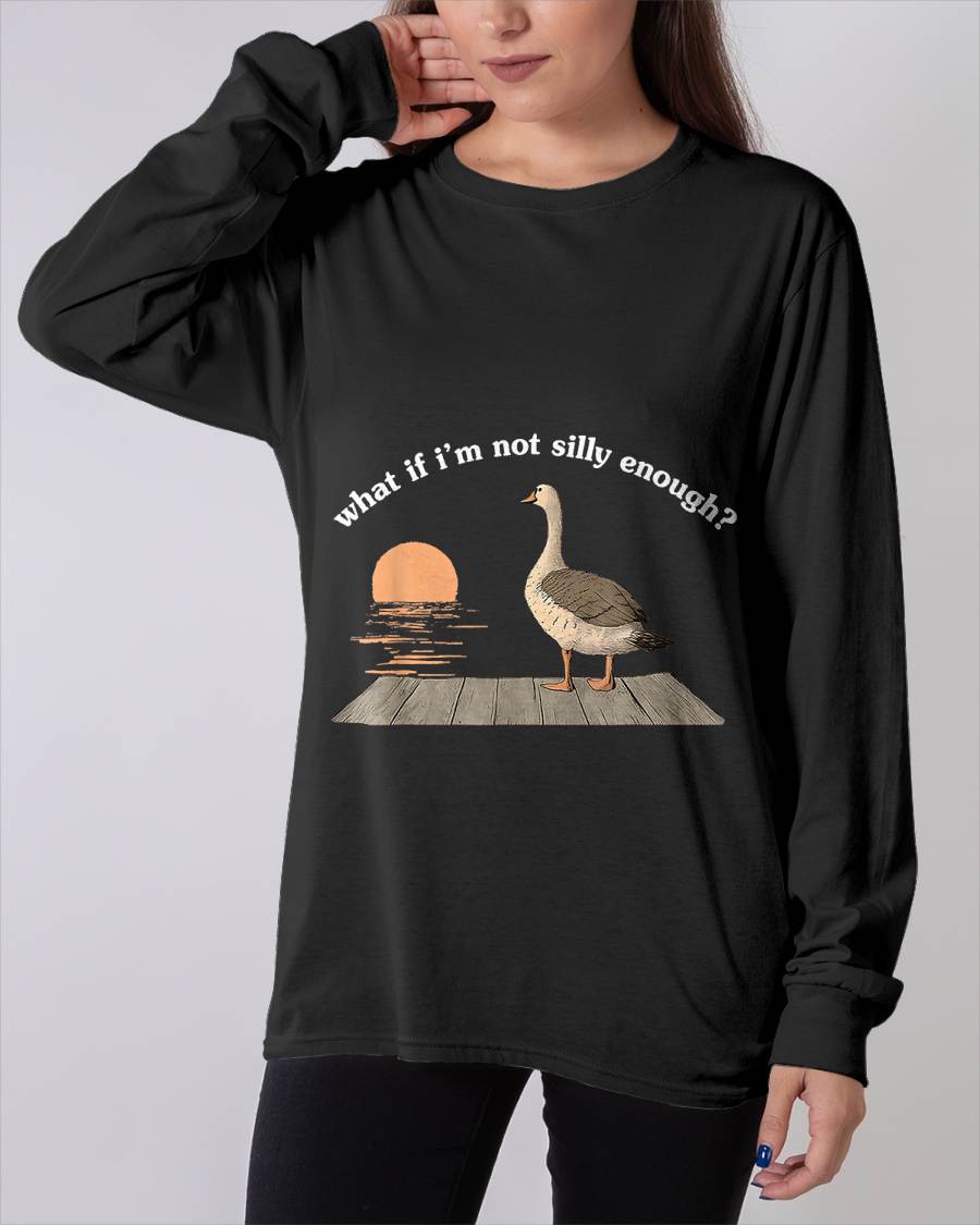 What If I'm Not Silly Enough Goose Duck Funny Meme Duck T-Shirt