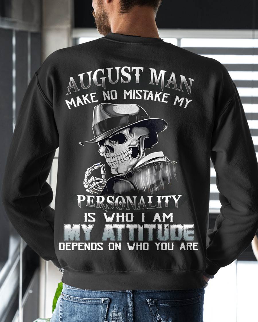 AUGUST, MAN MAKE NO MISTAKE MY PERSONALITY IS WHO I AM-MALE SNOW08 (SKU10-17-08)