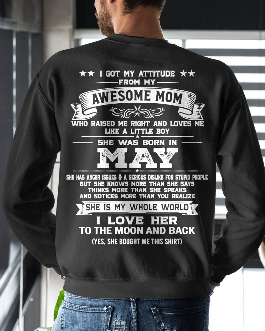 MAY, I GOT MY ATTITUDE FROM MY AWESOME MOM - GIFT T SHIRT FROM MOM FOR SON - SNOW05 (SKU2605-34-05)