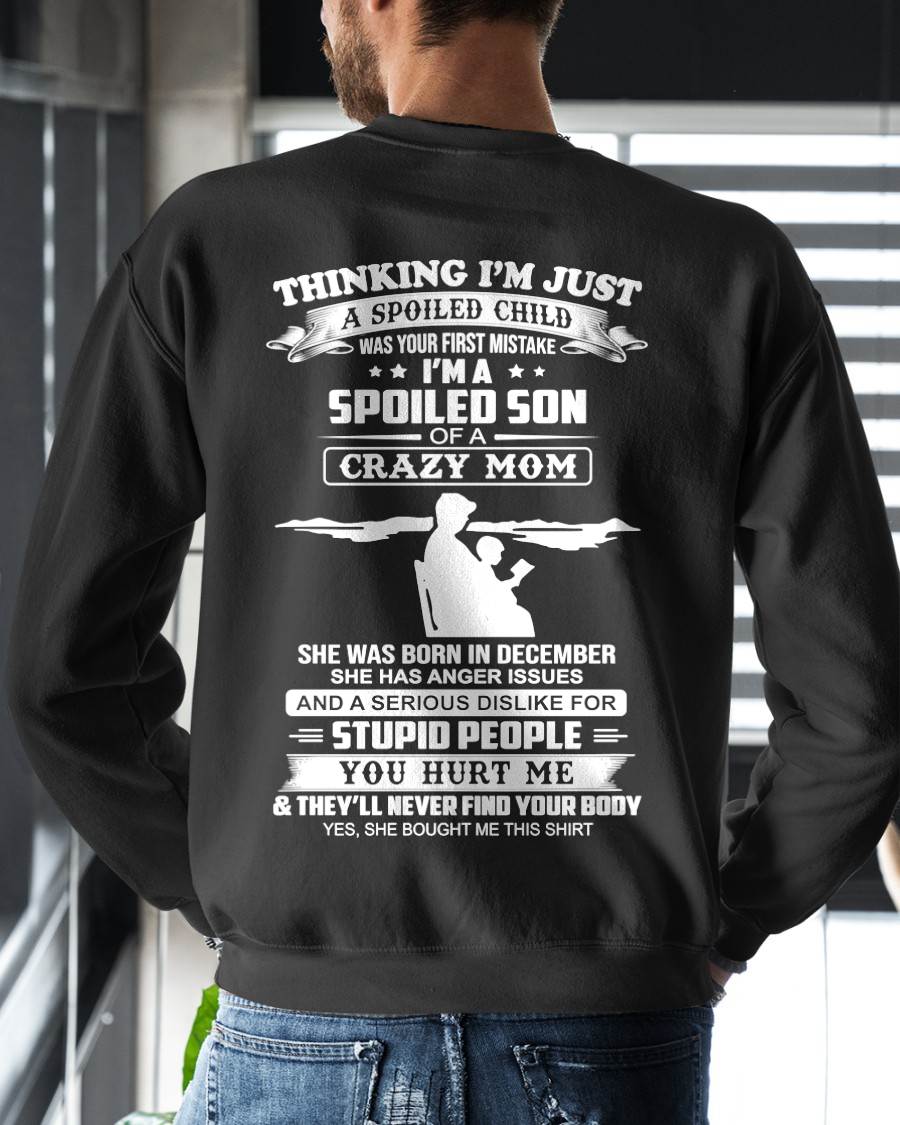 DECEMBER, I’M A SPOILED SON OF A CRAZY MOM - GIFT T SHIRT FROM MOM TO SON - SNOW12 (SKU2603-337-12)