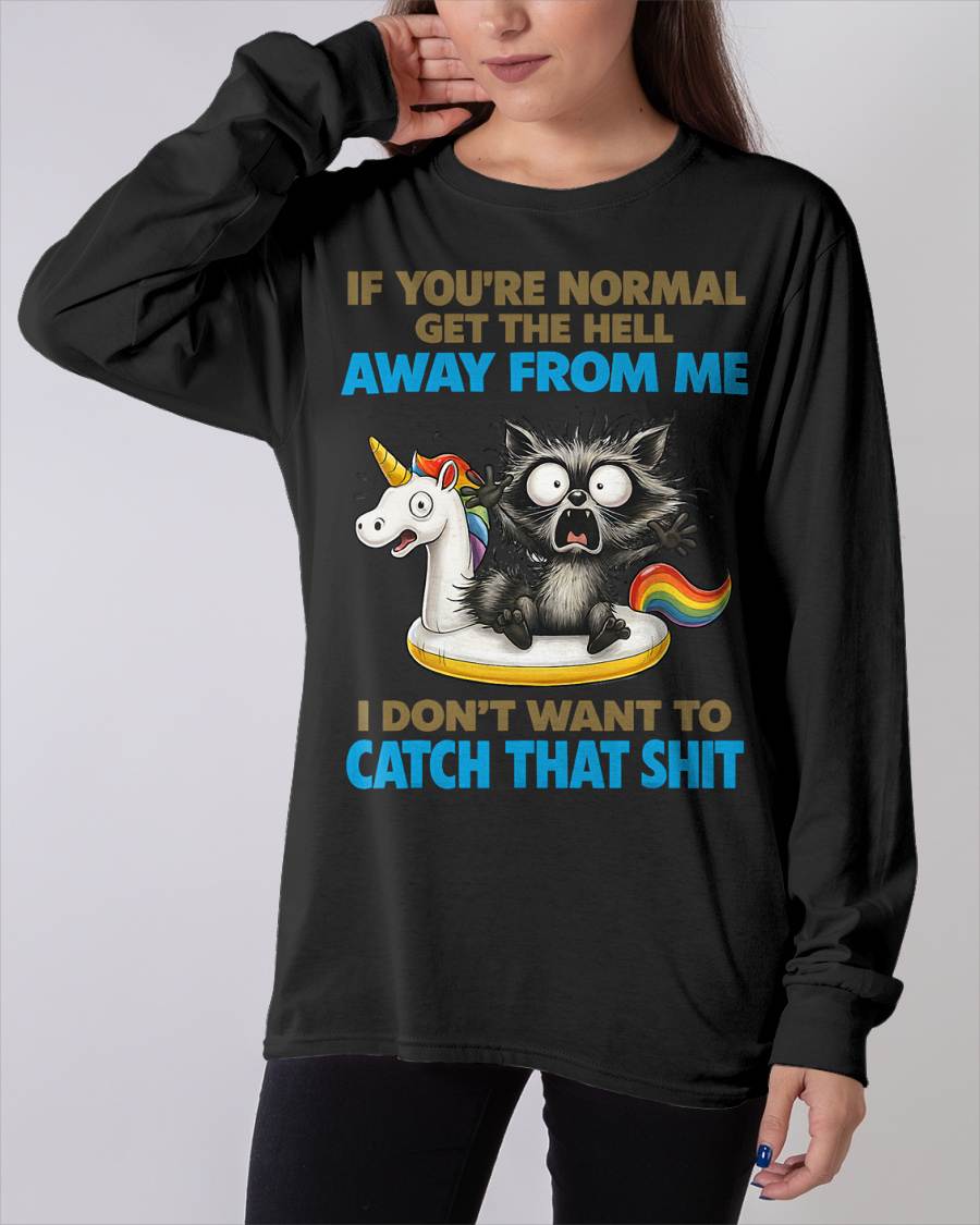 Cat If You're Normal Get The Hell Away from Me T-Shirt