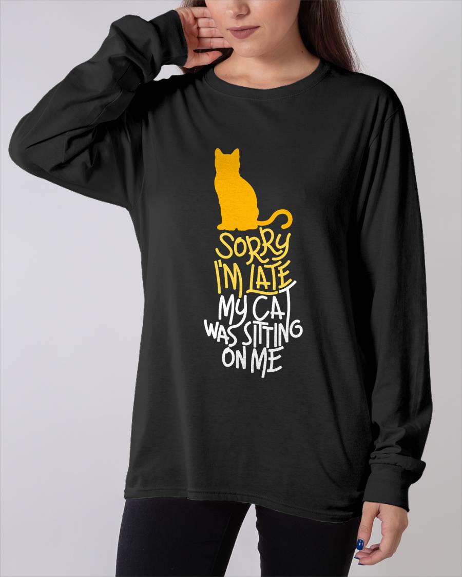 Sorry I'm Late My Cat was Sitting On Me T-Shirt