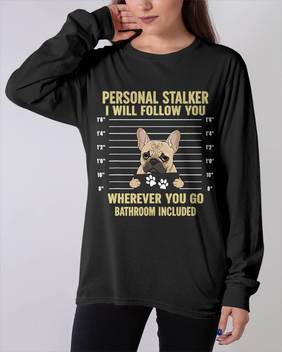 Personal Stalker French Bulldog Funny Dog Lovers Men Women T-Shirt