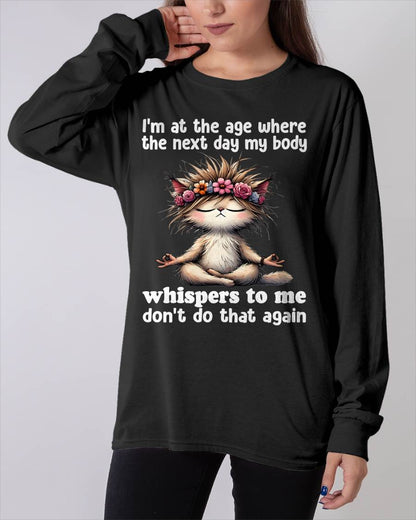 I'm at the age where the next day my body whisper to me Cat T-Shirt (SKU-SNOW-09)
