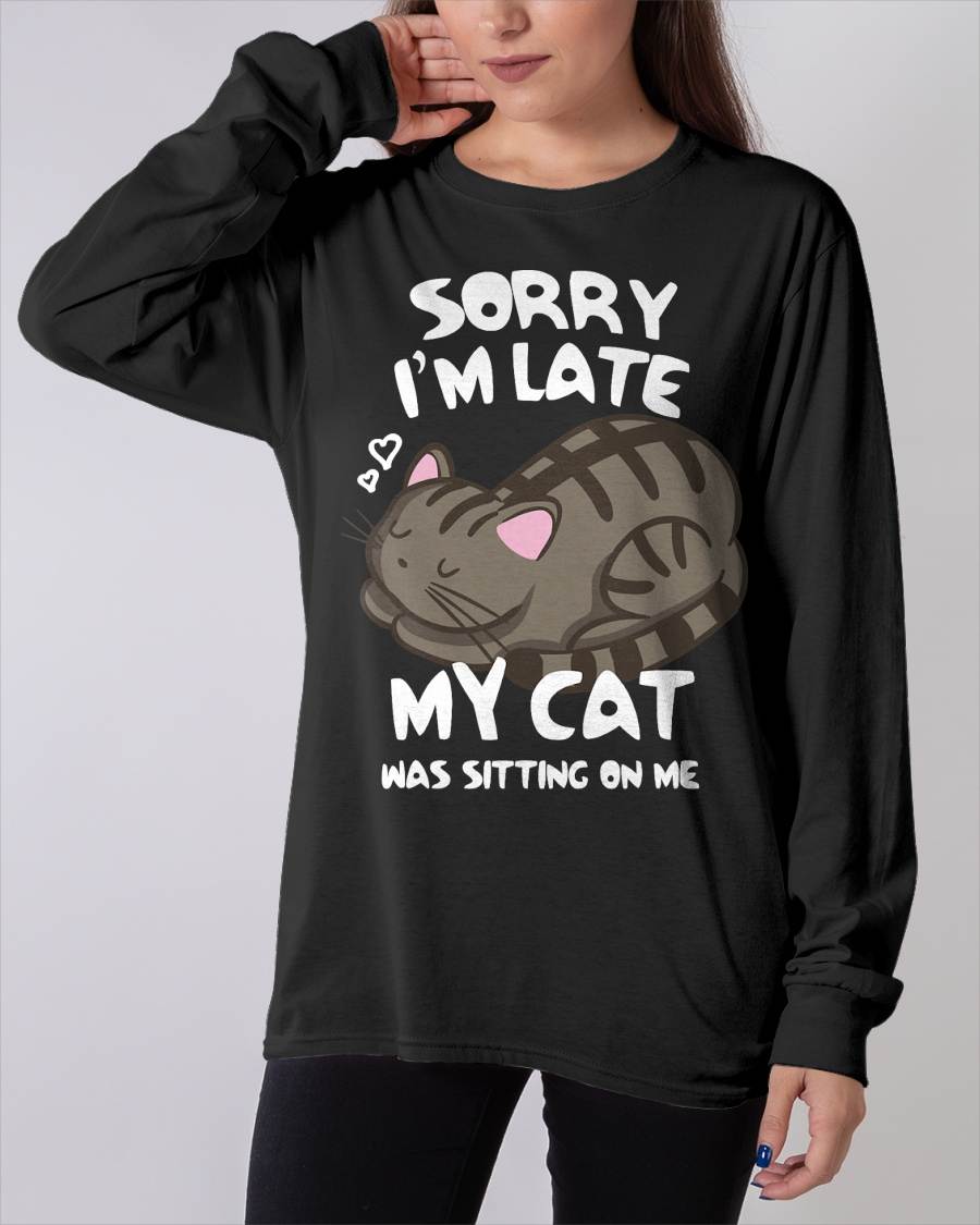 Sorry I'm Late My Cat was Sitting On Me Tshirt Cat Lover T-Shirt
