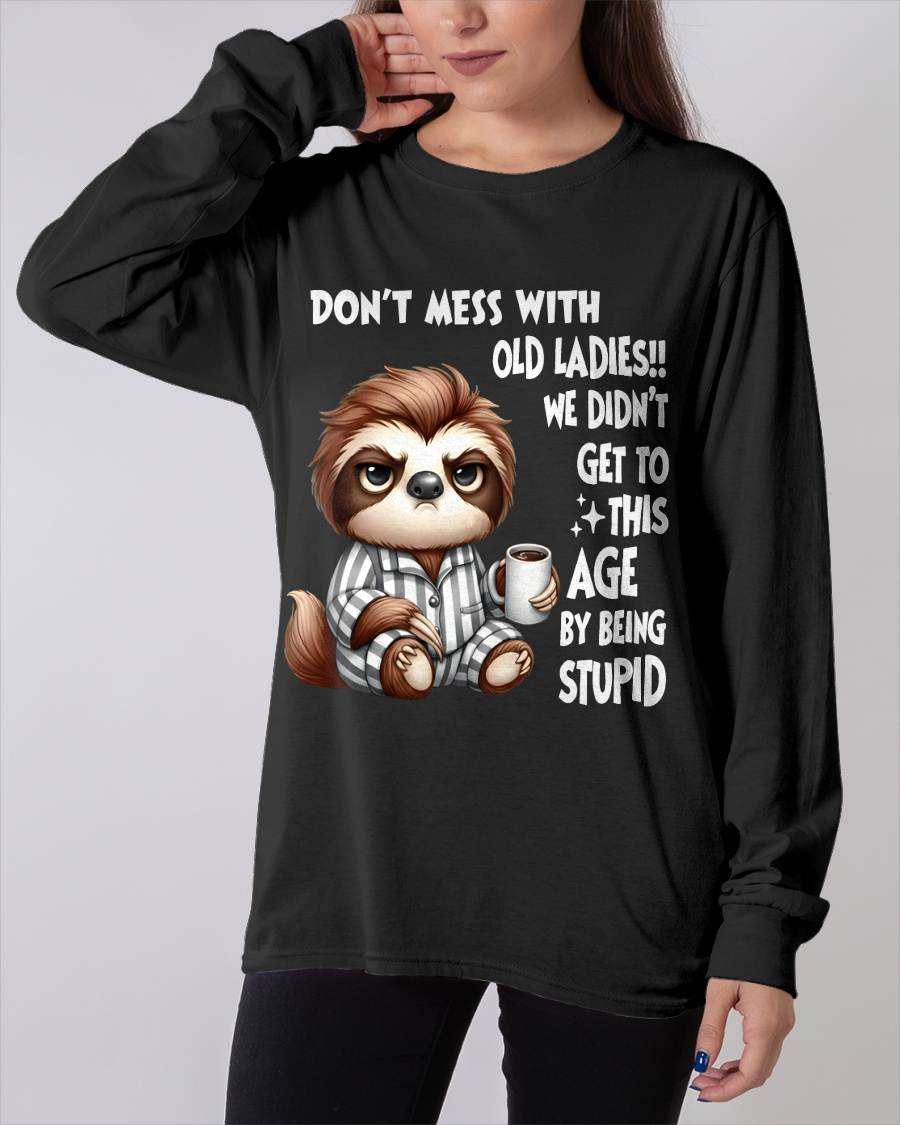 Sloth Don't Mess With Old Ladies We Didn't Get To This Age T-Shirt (SKU-SNOW-05)