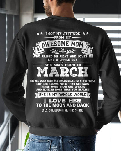 MARCH, I GOT MY ATTITUDE FROM MY AWESOME MOM - GIFT T SHIRT FROM MOM FOR SON - SNOW03 (SKU2605-34-03)