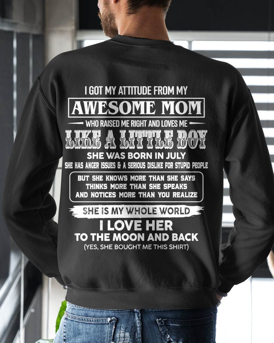 JULY, I GOT MY ATTITUDE FROM MY AWESOME MOM - GIFT T SHIRT FROM MOM FOR SON - SNOW07 (SKU2605-32-07)
