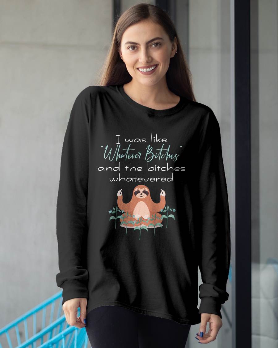 I Was Like Whatever Bitches Meditating Sloth Yoga T-Shirt