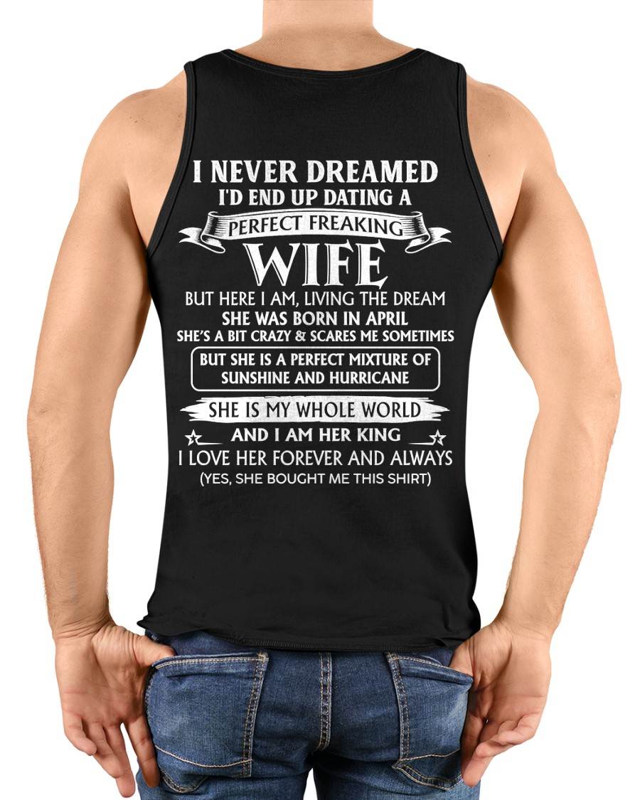 04 APRIL, I’D END UP DATING A PERFECT FREAKING WIFE – Gift T-Shirt from Wife for Husband – SNOW MALE04 (SKU26T-01268-04)