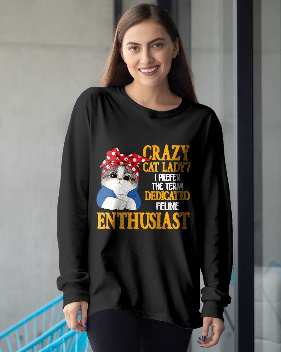 Crazy Cat Lady I Prefer The Term Dedicated Feline Enthusiast T-Shirt (SKU-SNOW-02)