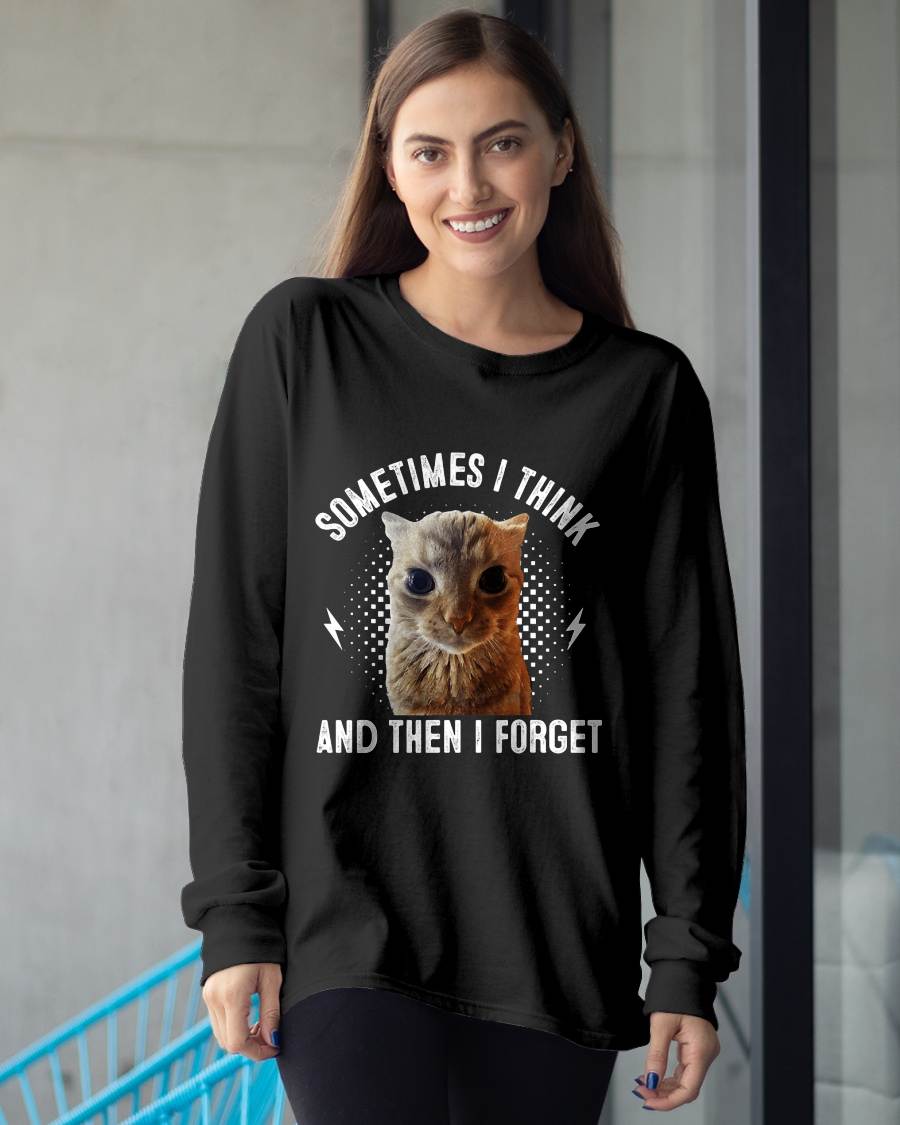 Sometimes I Think And Then I Forget Funny Cat Meme Men Women T-Shirt