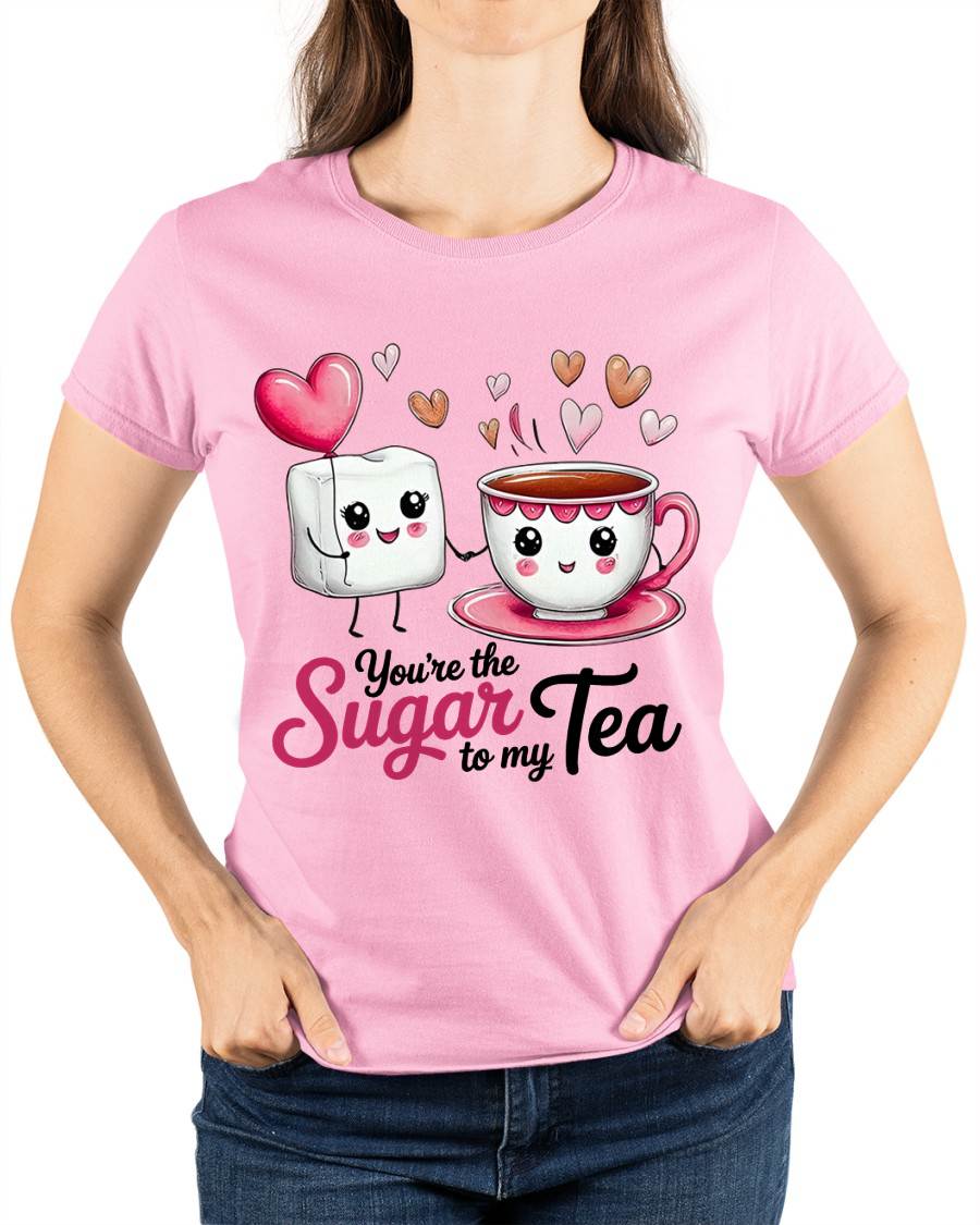 YOU'RE THE SUGAR TO MY TEA - VALENTINE T-SHIRT FROM BOYFRIEND, HUSBAND - SNOW00 (SKU26T-01-29)