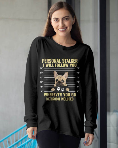 Personal Stalker French Bulldog Funny Dog Lovers Men Women T-Shirt