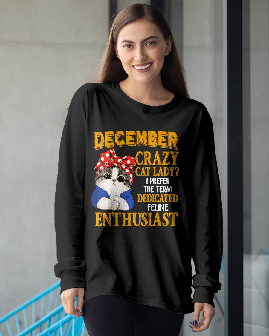 DECEMBER SHIRT, I PREFER THE TERM DEDICATED FELINE ENTHUSIAST - SNOW12 (SKU2607-315-12)