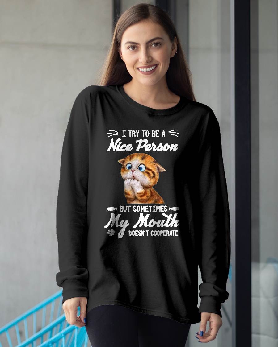 I Try To Be A Nice Person But - My Mouth Doesn't Cooperate T-Shirt